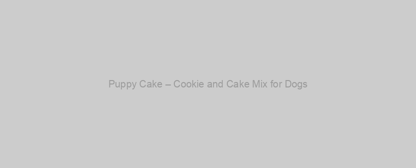 Puppy Cake – Cookie and Cake Mix for Dogs